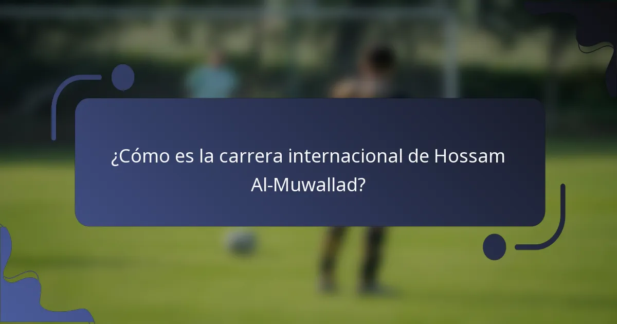 ¿Cómo es la carrera internacional de Hossam Al-Muwallad?