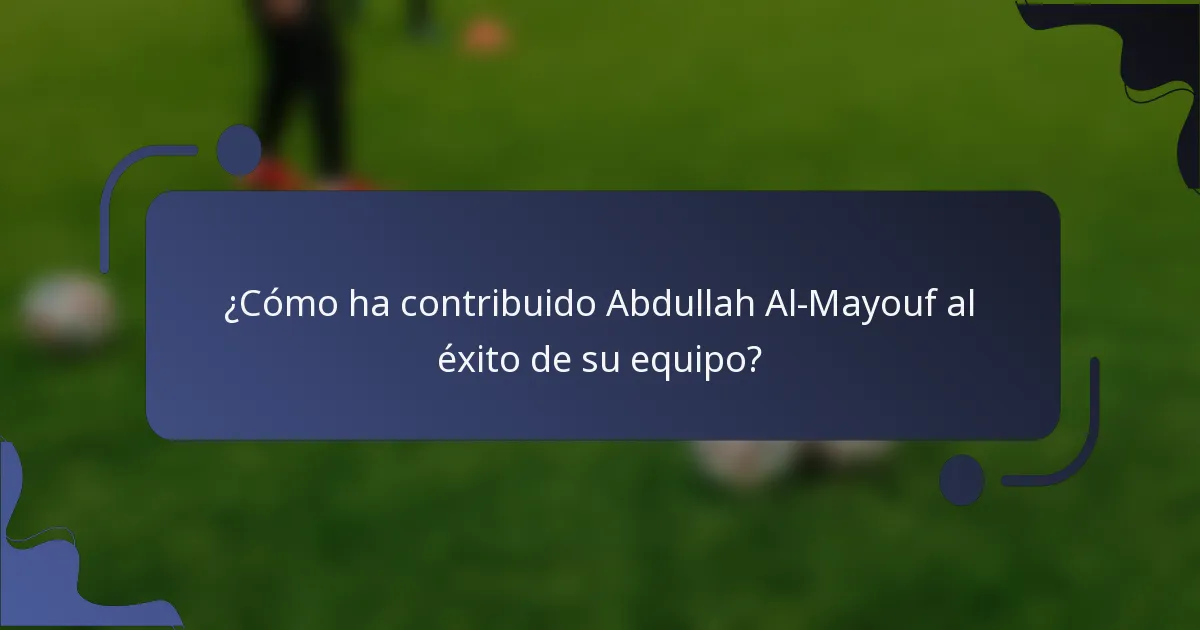 ¿Cómo ha contribuido Abdullah Al-Mayouf al éxito de su equipo?