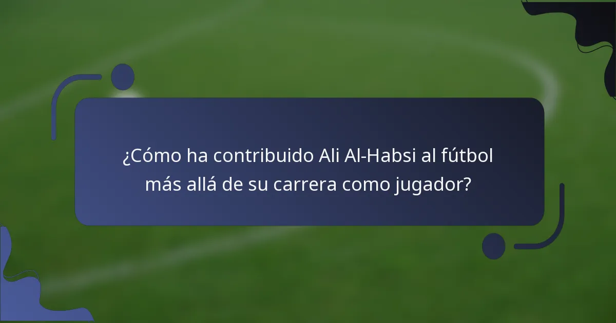 ¿Cómo ha contribuido Ali Al-Habsi al fútbol más allá de su carrera como jugador?