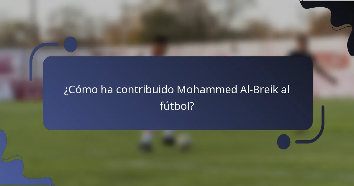 ¿Cómo ha contribuido Mohammed Al-Breik al fútbol?