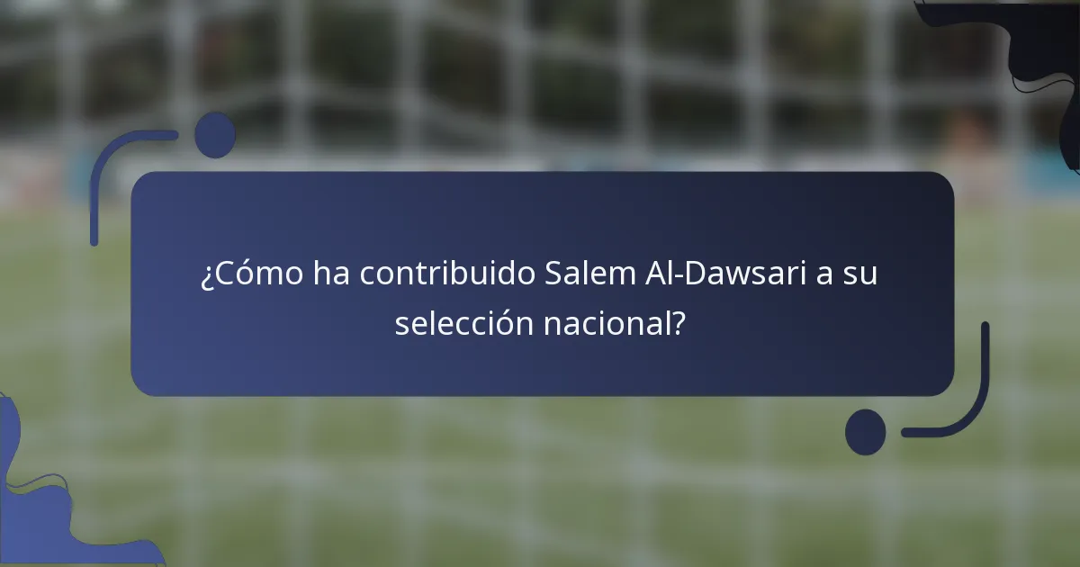 ¿Cómo ha contribuido Salem Al-Dawsari a su selección nacional?