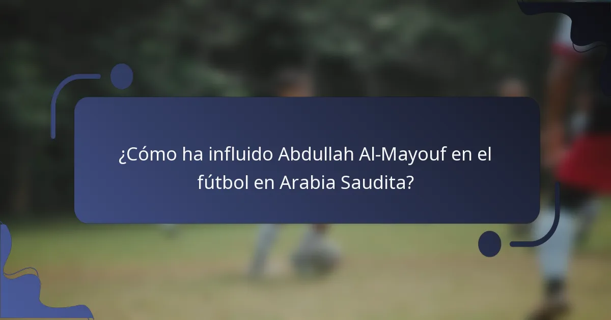 ¿Cómo ha influido Abdullah Al-Mayouf en el fútbol en Arabia Saudita?