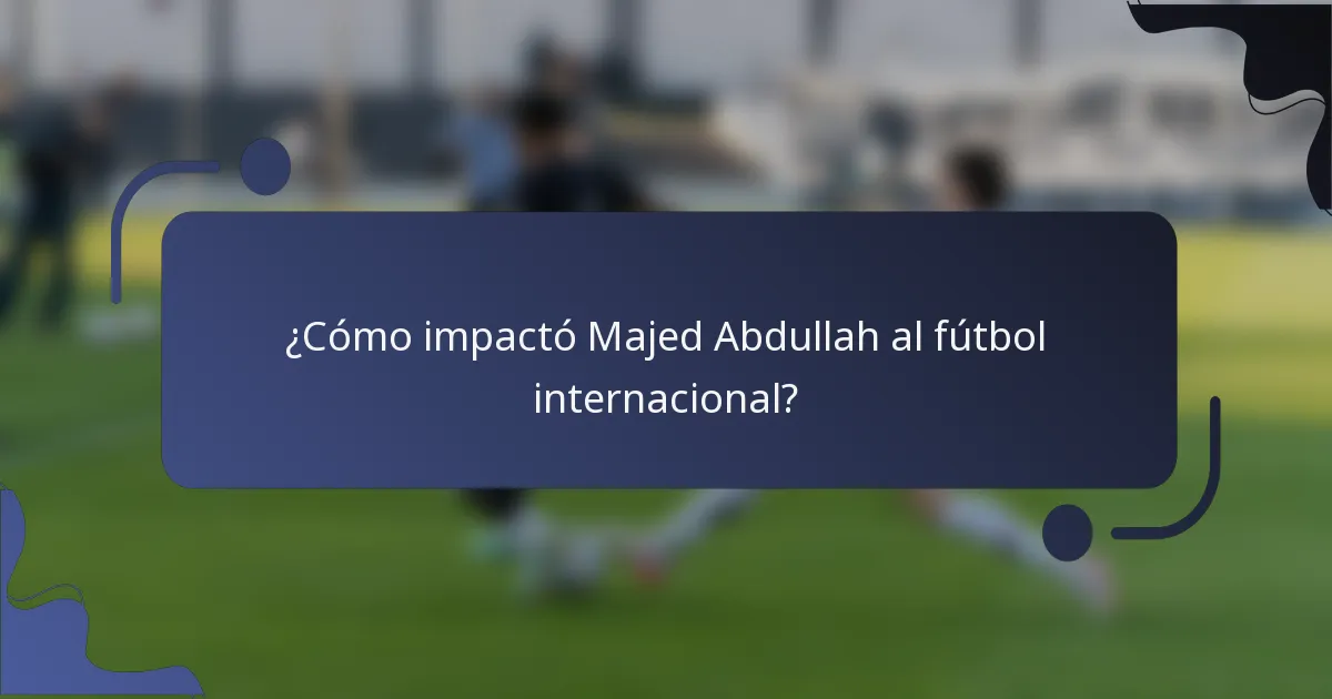 ¿Cómo impactó Majed Abdullah al fútbol internacional?