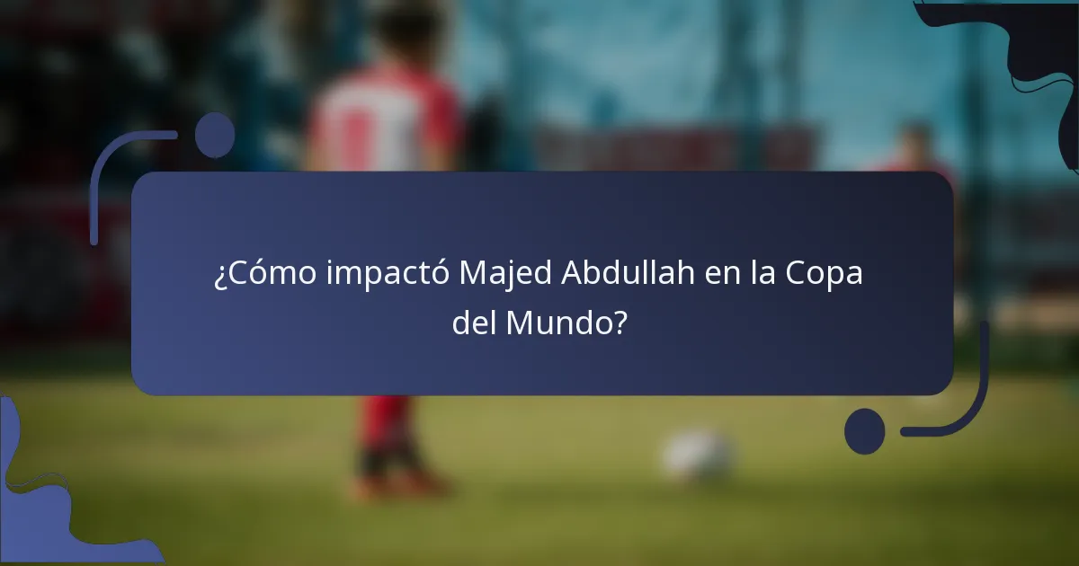 ¿Cómo impactó Majed Abdullah en la Copa del Mundo?