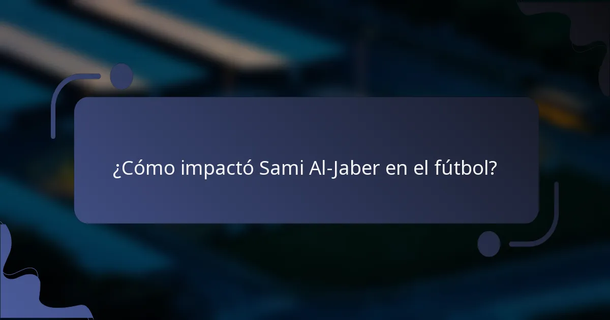¿Cómo impactó Sami Al-Jaber en el fútbol?