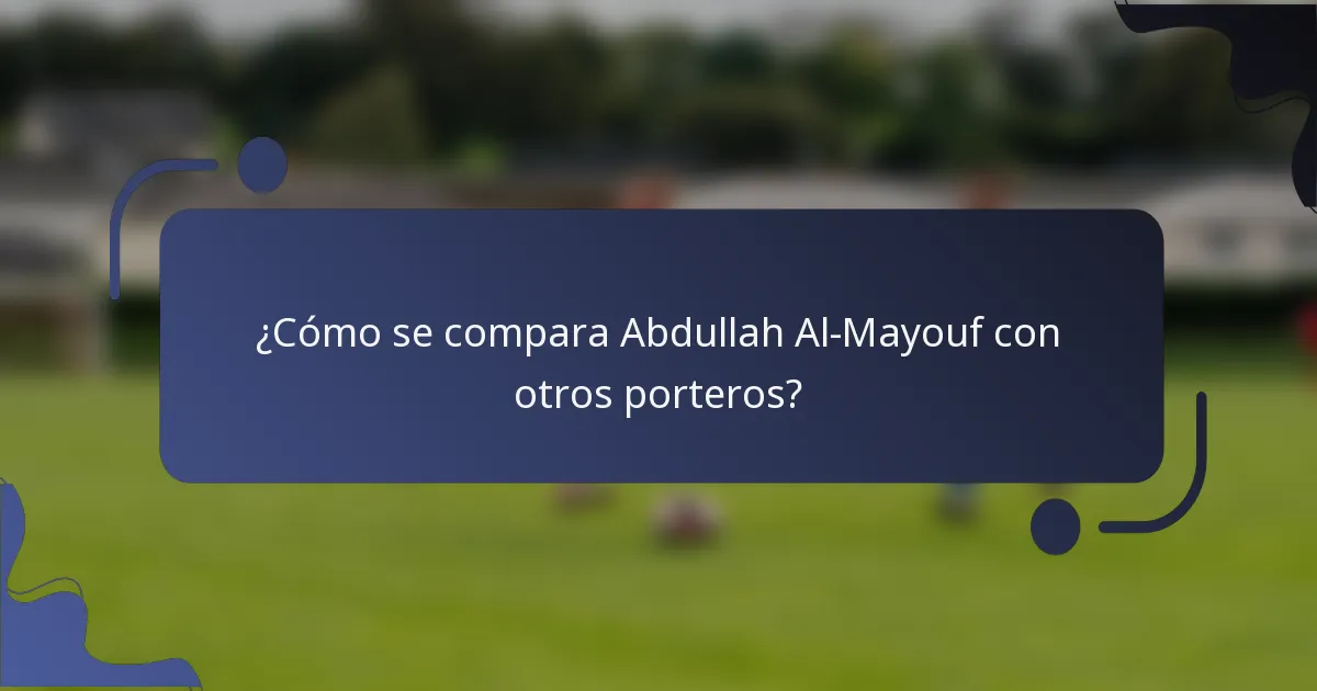 ¿Cómo se compara Abdullah Al-Mayouf con otros porteros?