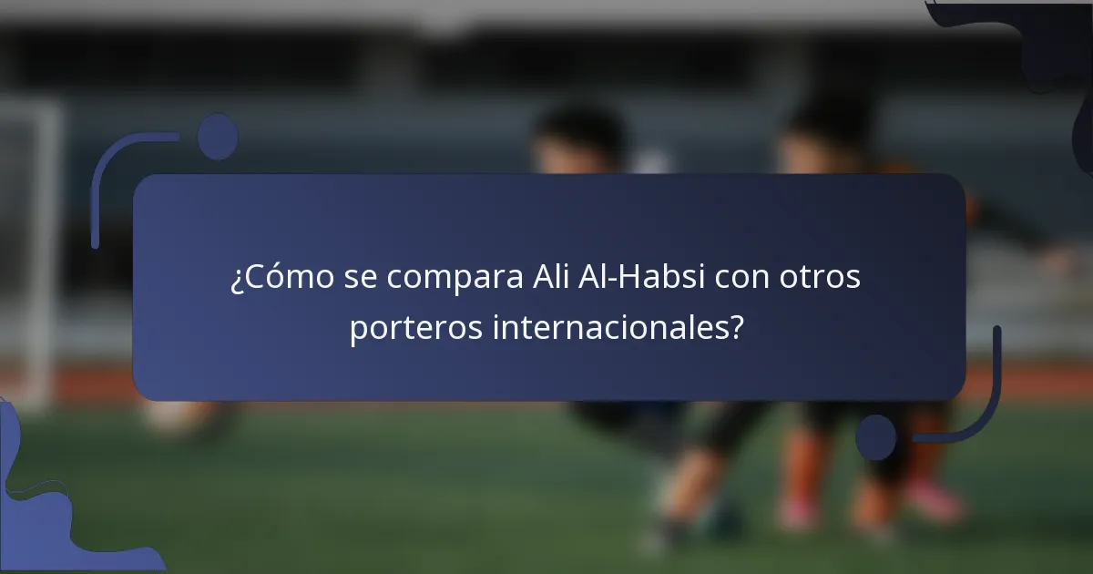 ¿Cómo se compara Ali Al-Habsi con otros porteros internacionales?