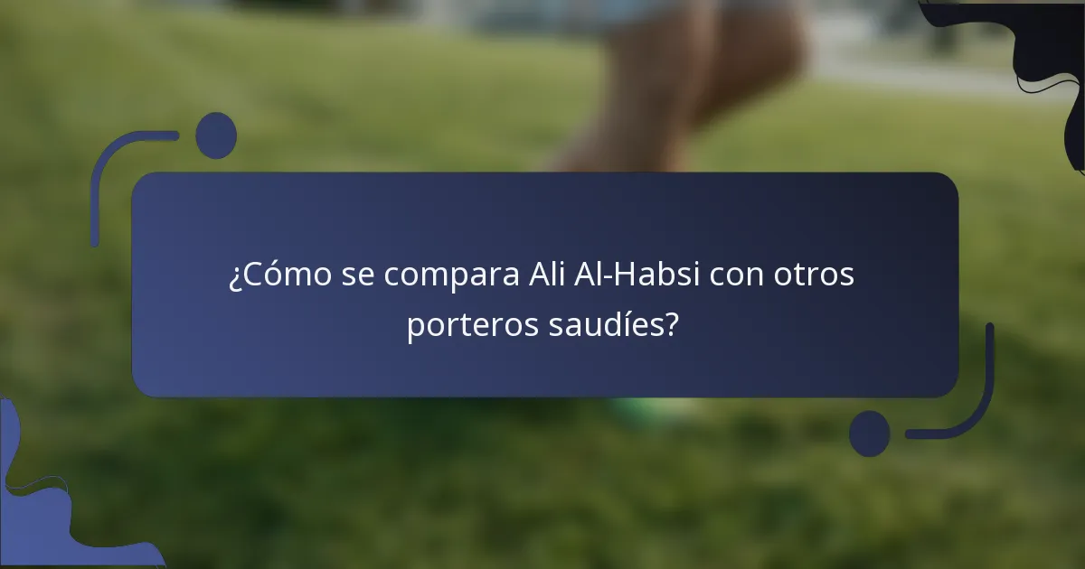¿Cómo se compara Ali Al-Habsi con otros porteros saudíes?