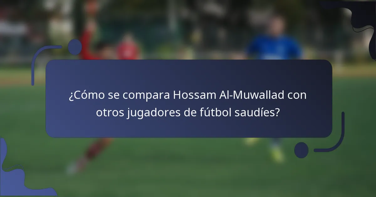 ¿Cómo se compara Hossam Al-Muwallad con otros jugadores de fútbol saudíes?