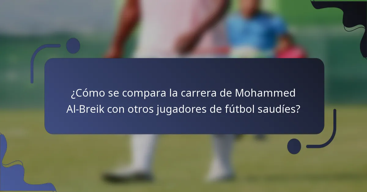 ¿Cómo se compara la carrera de Mohammed Al-Breik con otros jugadores de fútbol saudíes?