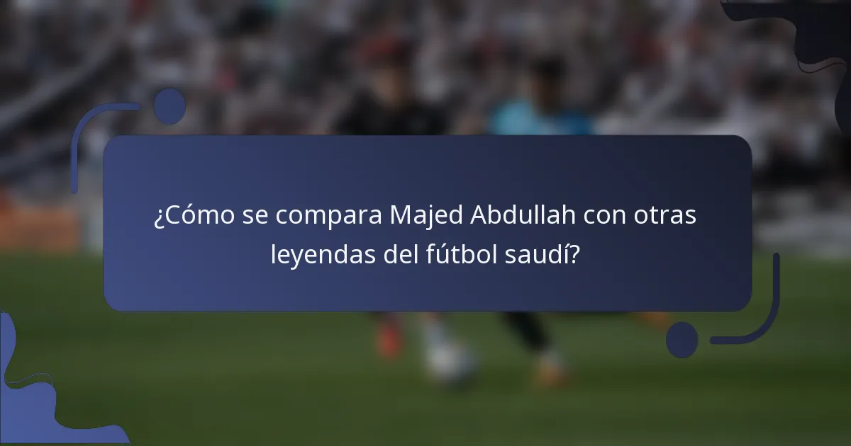 ¿Cómo se compara Majed Abdullah con otras leyendas del fútbol saudí?
