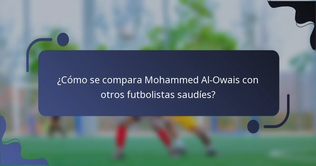 ¿Cómo se compara Mohammed Al-Owais con otros futbolistas saudíes?