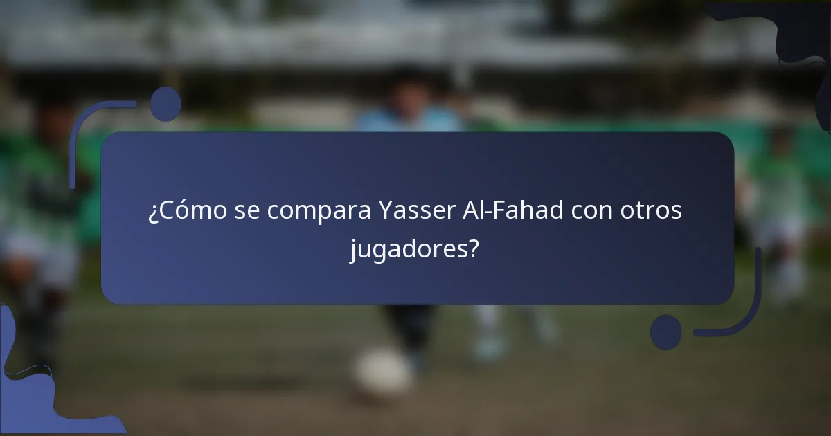 ¿Cómo se compara Yasser Al-Fahad con otros jugadores?