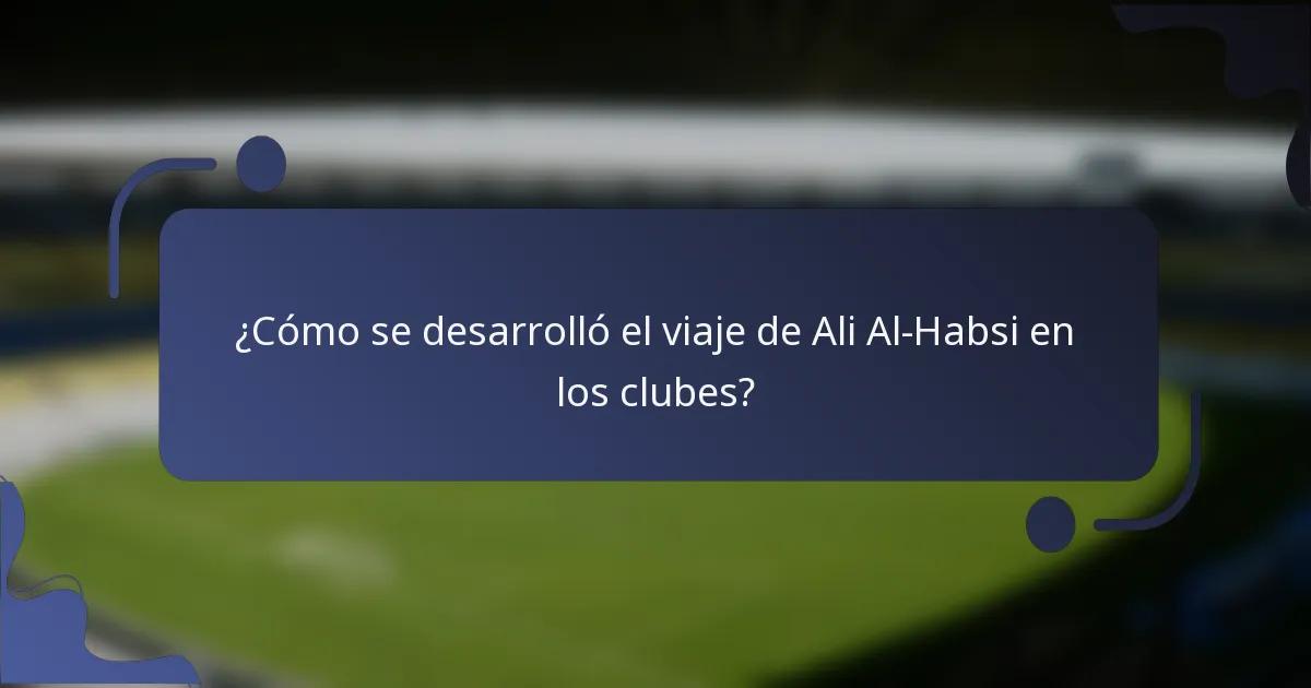 ¿Cómo se desarrolló el viaje de Ali Al-Habsi en los clubes?