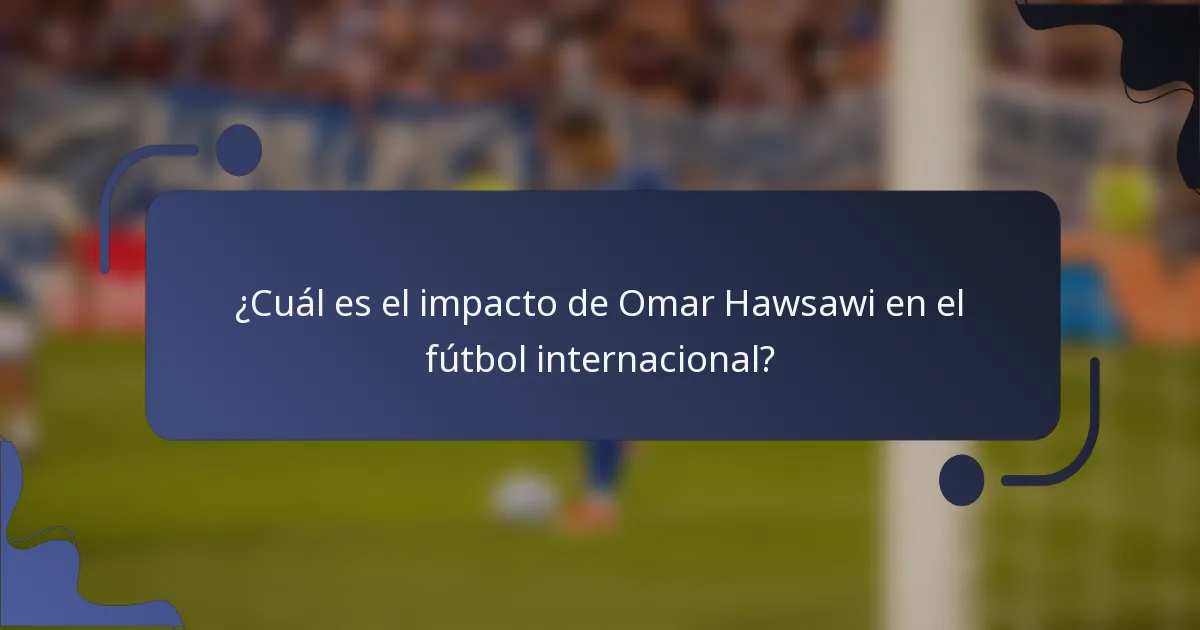 ¿Cuál es el impacto de Omar Hawsawi en el fútbol internacional?