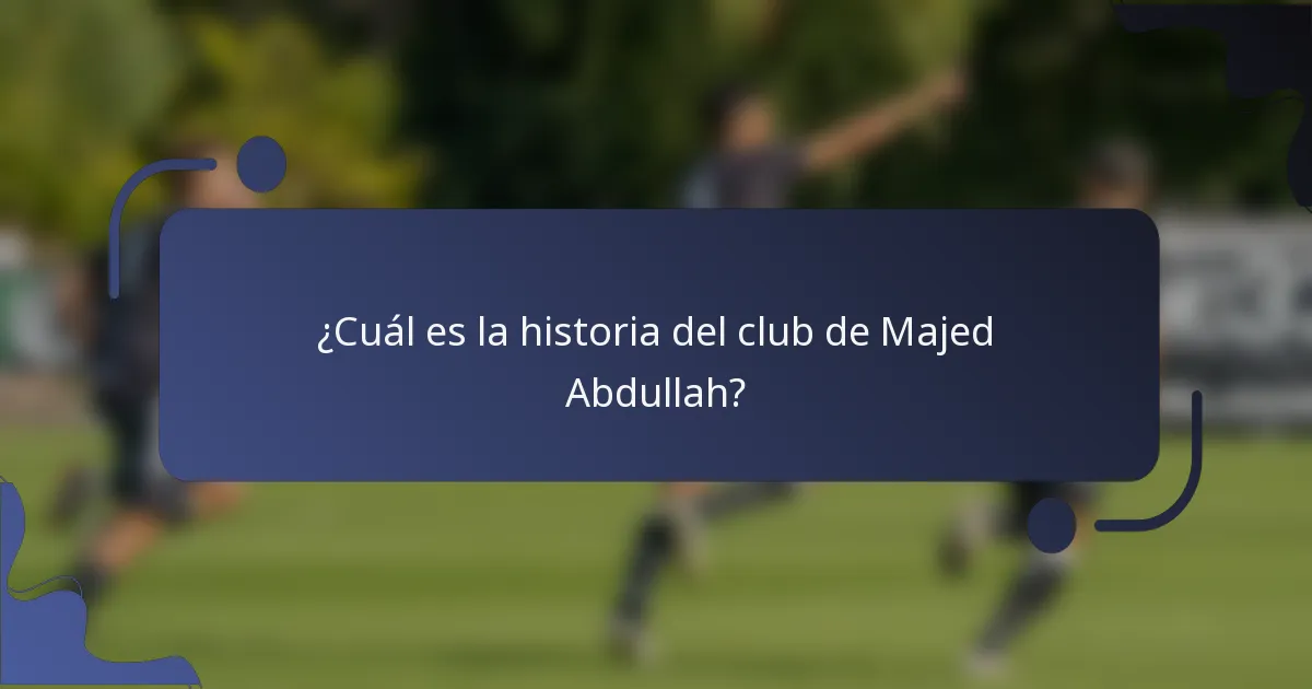 ¿Cuál es la historia del club de Majed Abdullah?