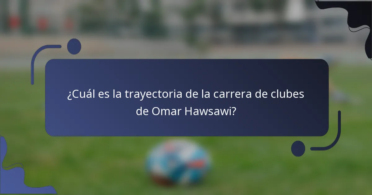 ¿Cuál es la trayectoria de la carrera de clubes de Omar Hawsawi?