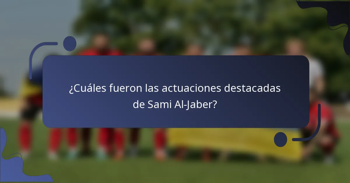 ¿Cuáles fueron las actuaciones destacadas de Sami Al-Jaber?