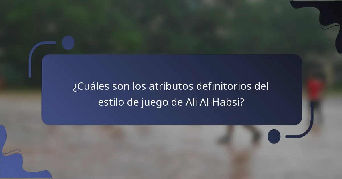 ¿Cuáles son los atributos definitorios del estilo de juego de Ali Al-Habsi?