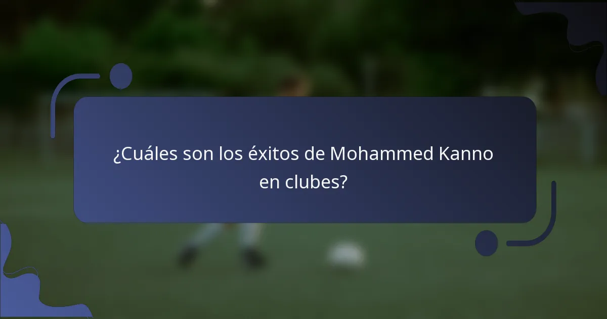 ¿Cuáles son los éxitos de Mohammed Kanno en clubes?