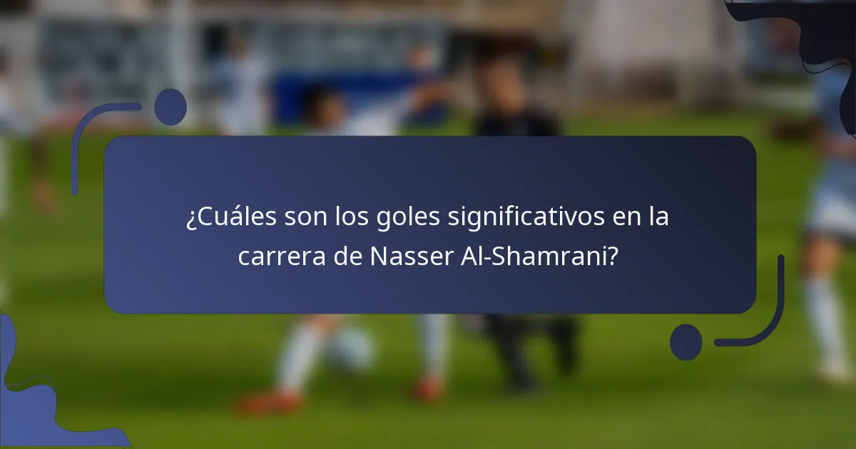 ¿Cuáles son los goles significativos en la carrera de Nasser Al-Shamrani?