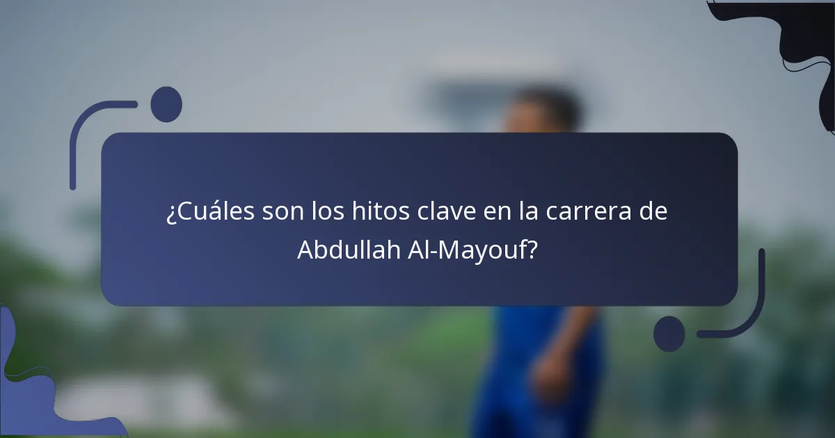 ¿Cuáles son los hitos clave en la carrera de Abdullah Al-Mayouf?
