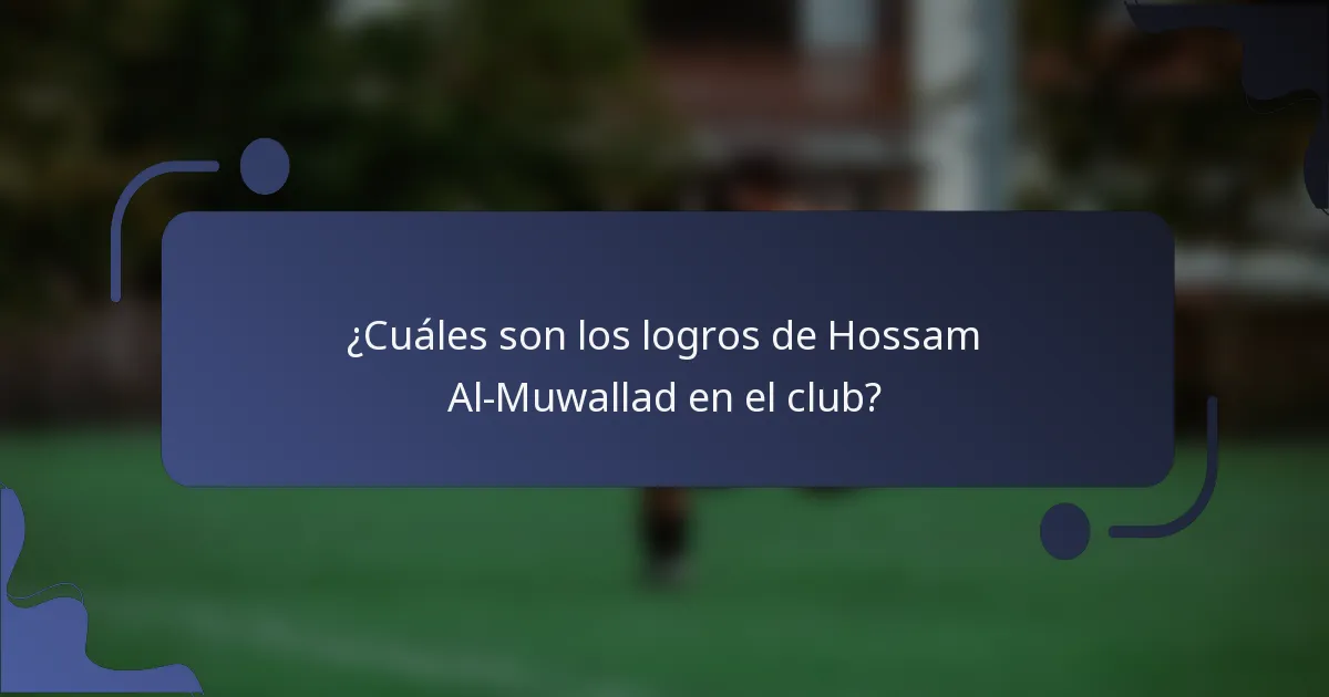 ¿Cuáles son los logros de Hossam Al-Muwallad en el club?