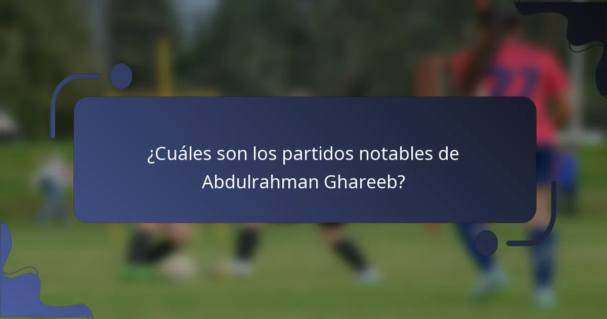 ¿Cuáles son los partidos notables de Abdulrahman Ghareeb?