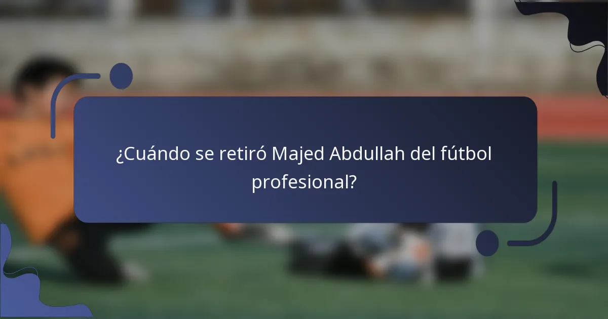 ¿Cuándo se retiró Majed Abdullah del fútbol profesional?