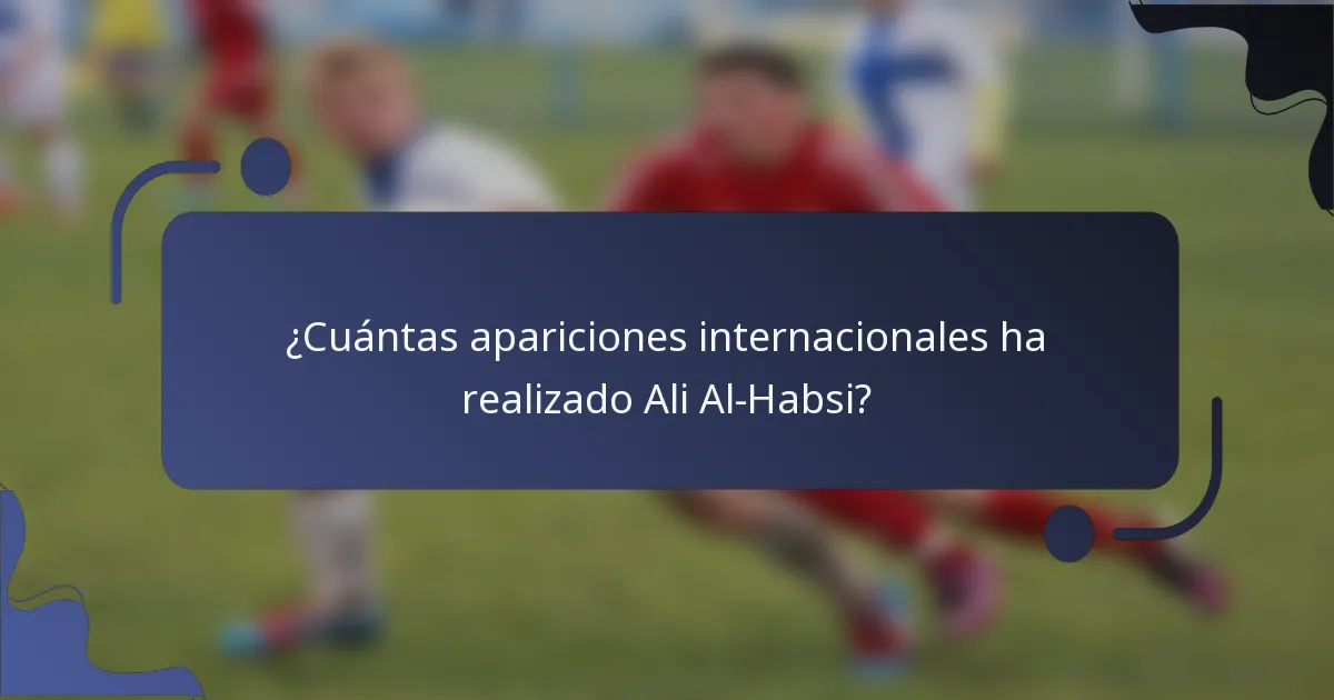 ¿Cuántas apariciones internacionales ha realizado Ali Al-Habsi?