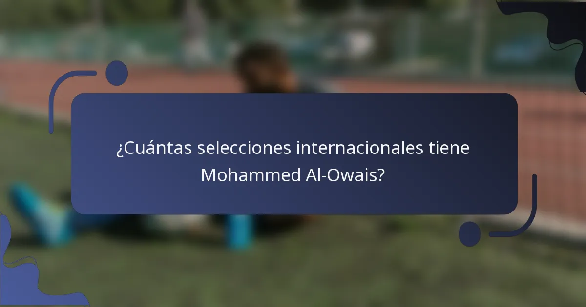 ¿Cuántas selecciones internacionales tiene Mohammed Al-Owais?