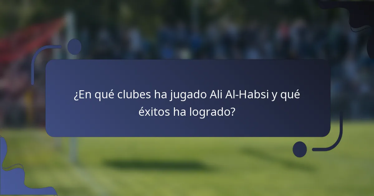 ¿En qué clubes ha jugado Ali Al-Habsi y qué éxitos ha logrado?