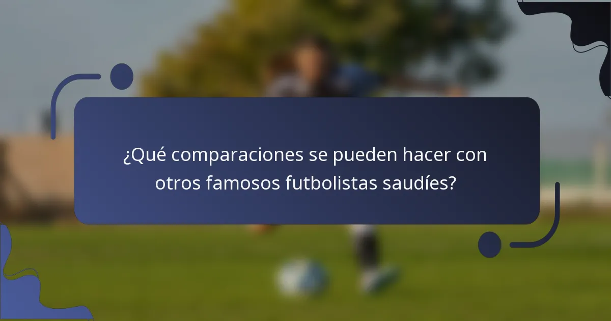 ¿Qué comparaciones se pueden hacer con otros famosos futbolistas saudíes?