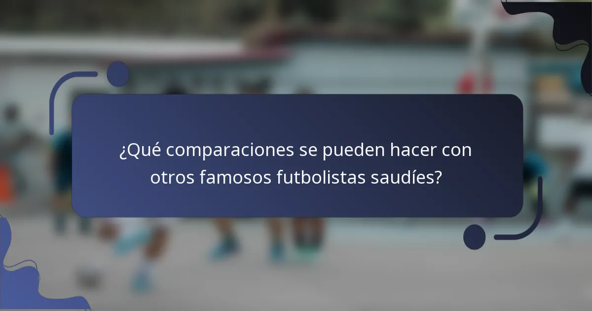 ¿Qué comparaciones se pueden hacer con otros famosos futbolistas saudíes?