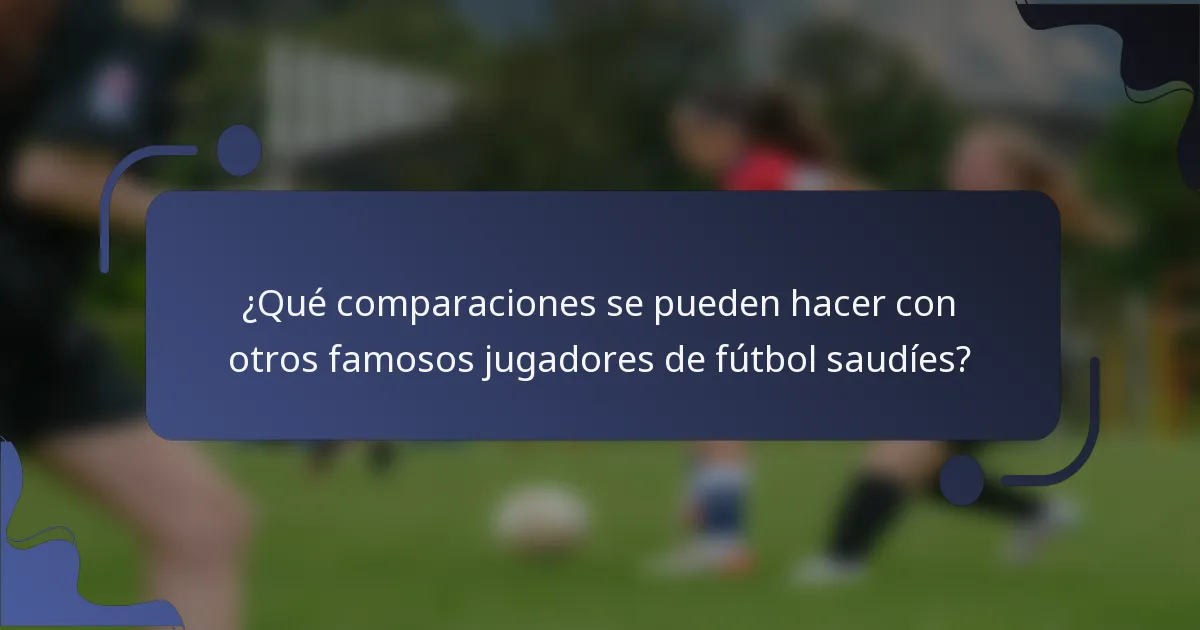 ¿Qué comparaciones se pueden hacer con otros famosos jugadores de fútbol saudíes?