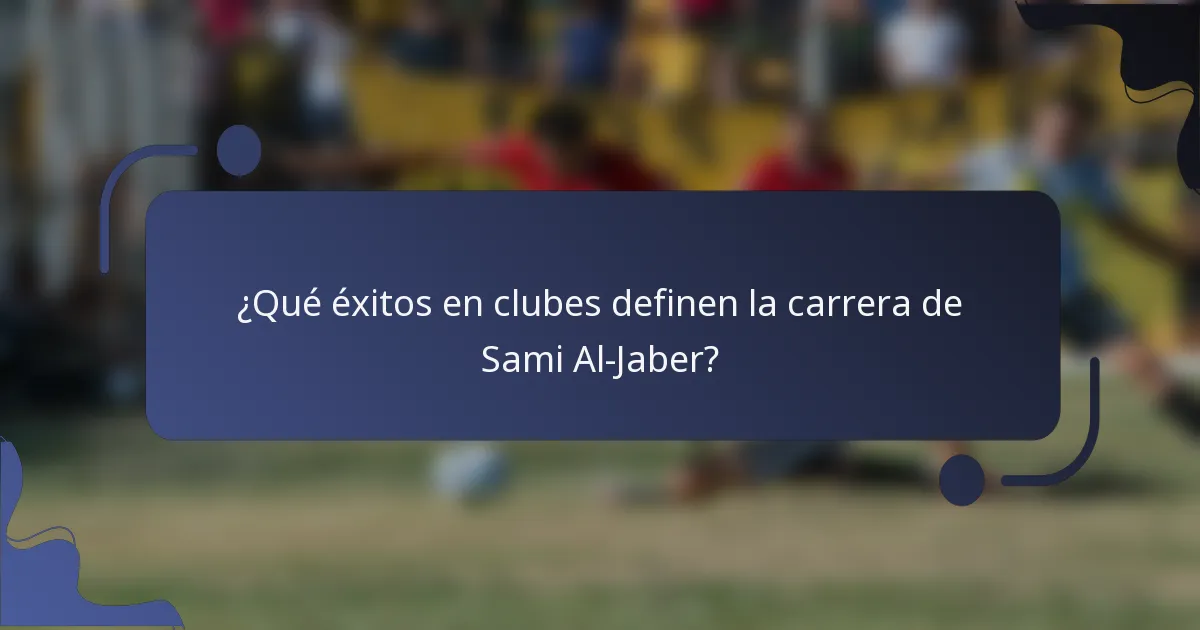 ¿Qué éxitos en clubes definen la carrera de Sami Al-Jaber?