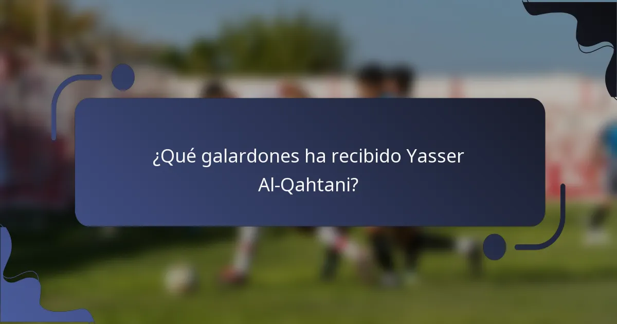 ¿Qué galardones ha recibido Yasser Al-Qahtani?