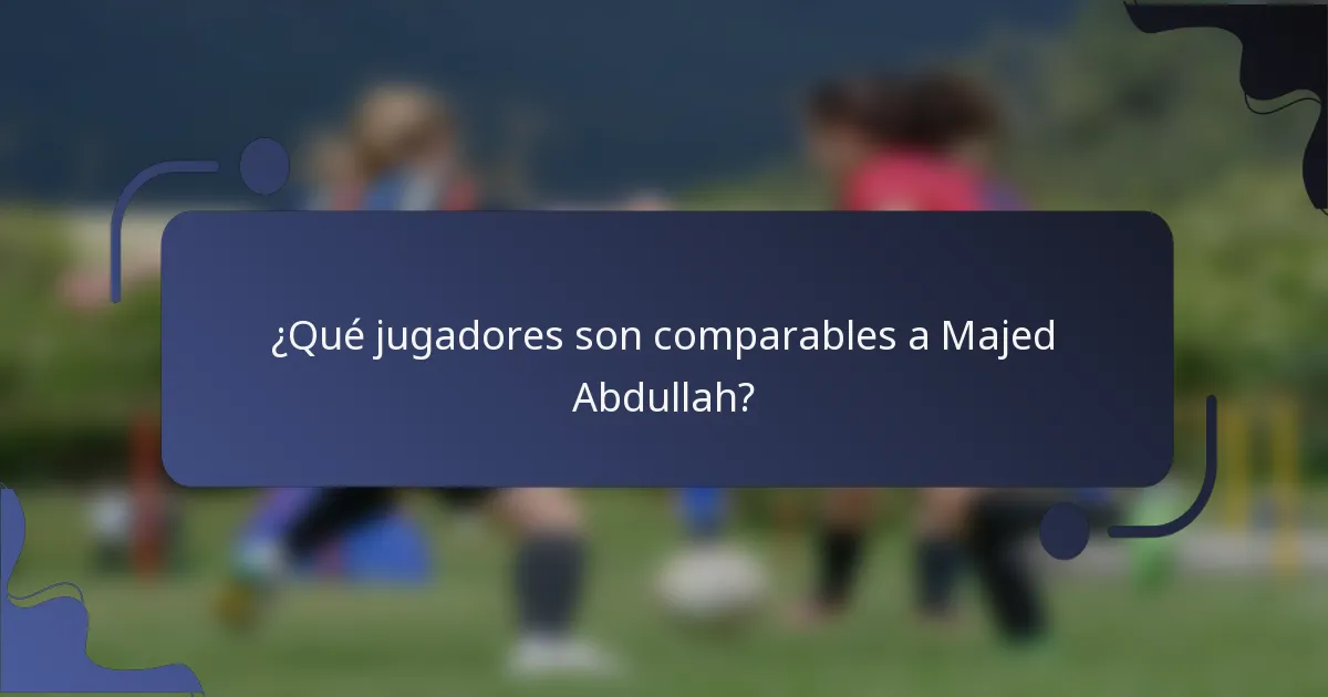 ¿Qué jugadores son comparables a Majed Abdullah?