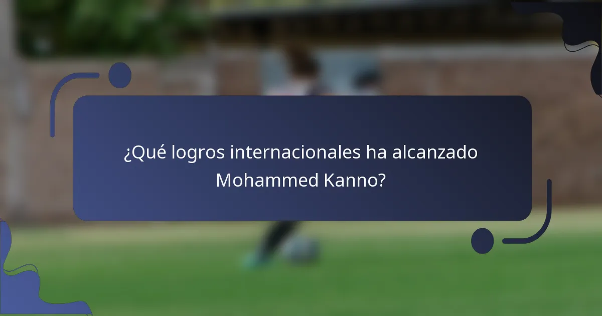 ¿Qué logros internacionales ha alcanzado Mohammed Kanno?