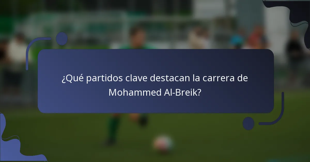 ¿Qué partidos clave destacan la carrera de Mohammed Al-Breik?