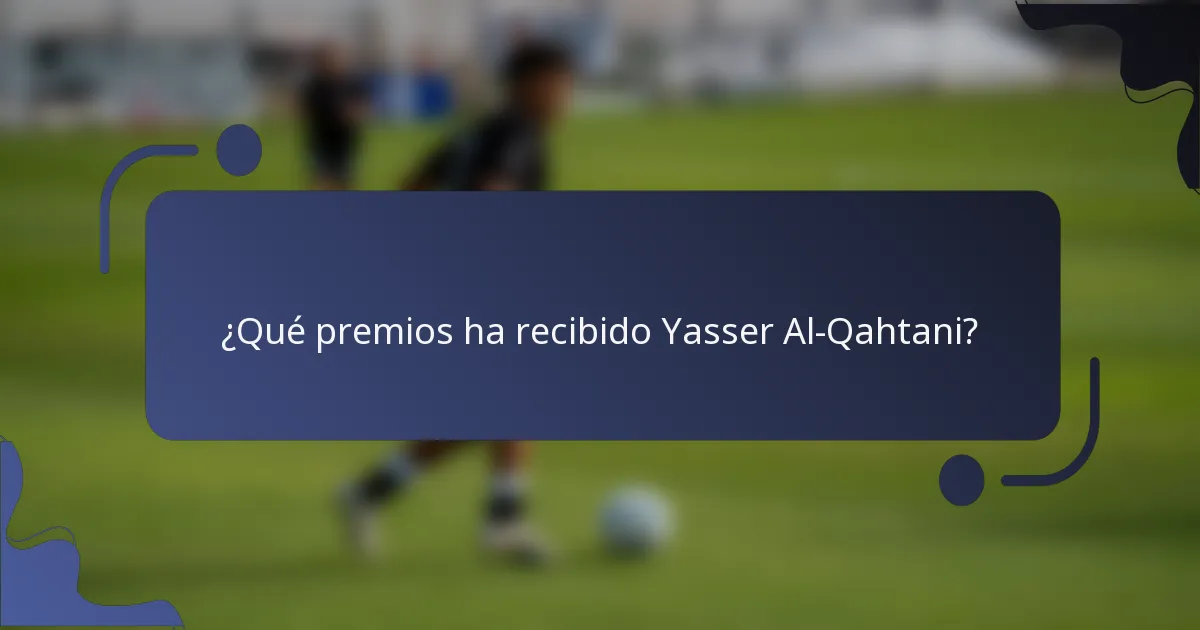 ¿Qué premios ha recibido Yasser Al-Qahtani?