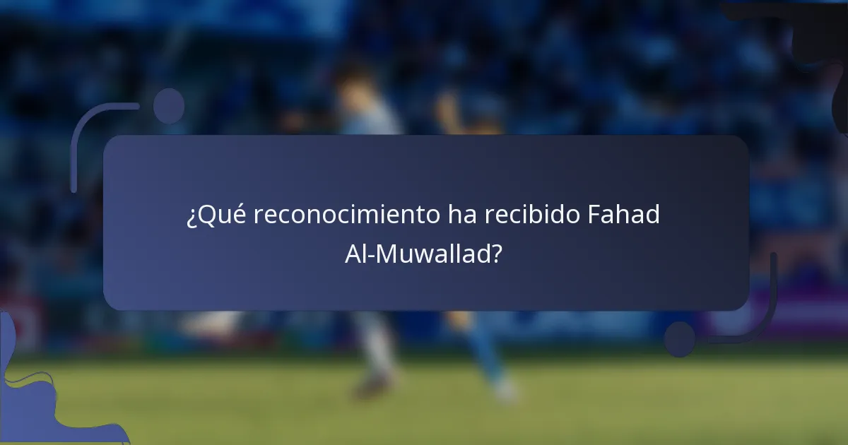 ¿Qué reconocimiento ha recibido Fahad Al-Muwallad?