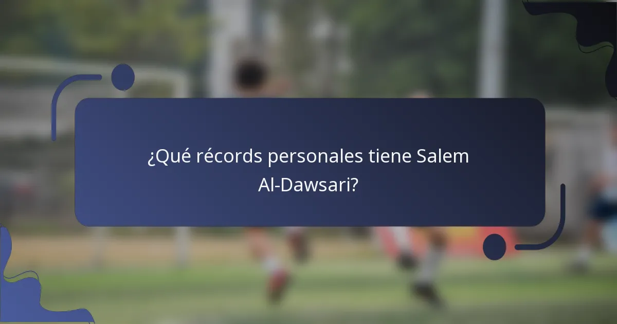 ¿Qué récords personales tiene Salem Al-Dawsari?