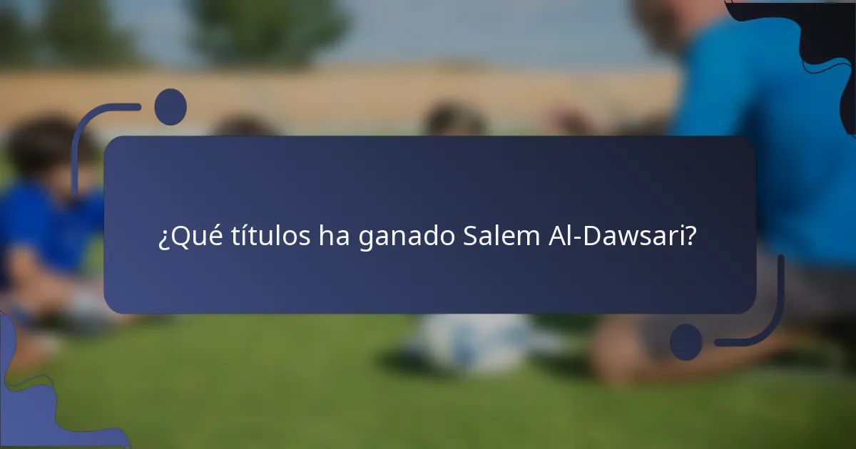 ¿Qué títulos ha ganado Salem Al-Dawsari?